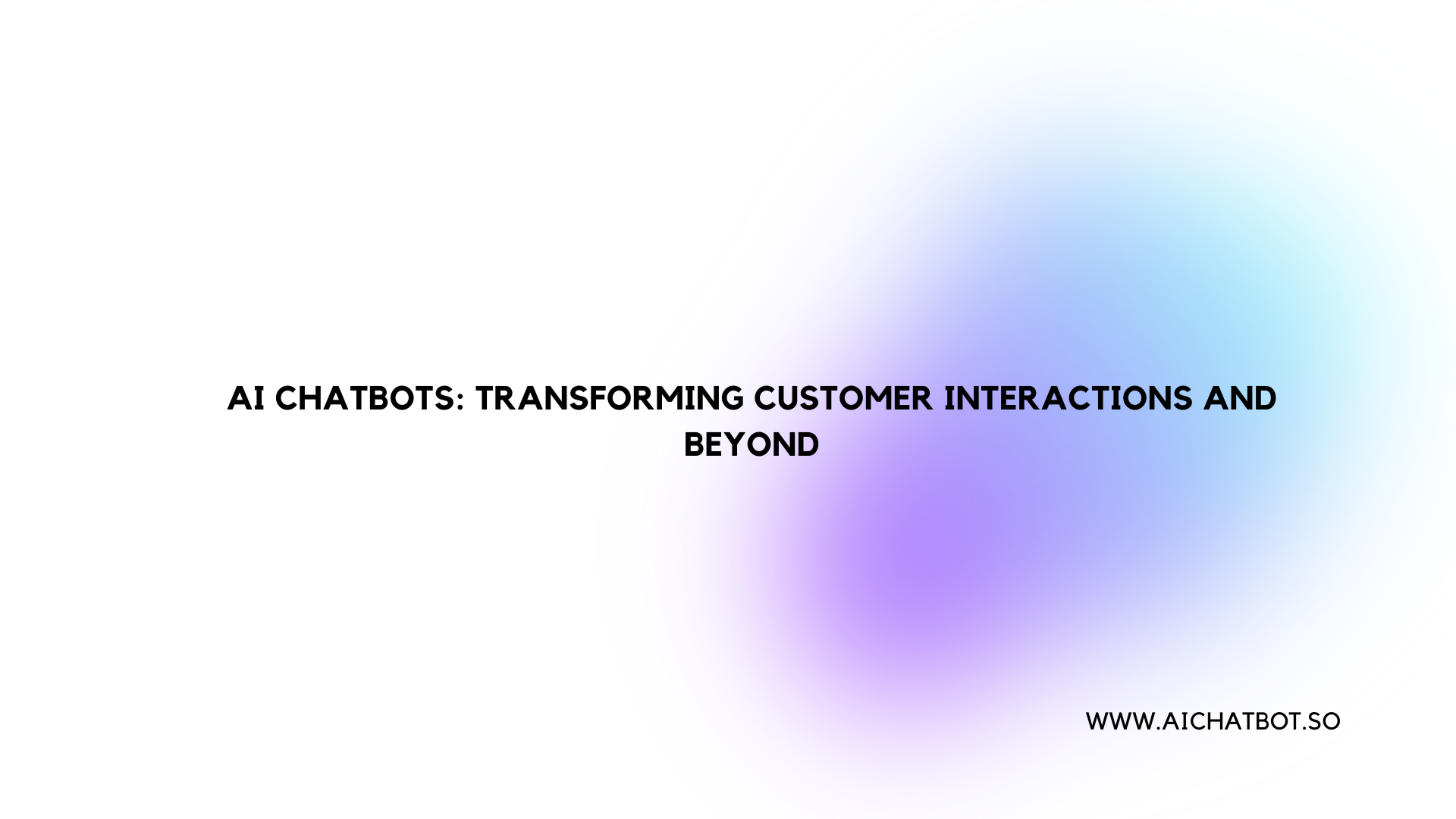 AI Chatbots: Transforming Customer Interactions and Beyond