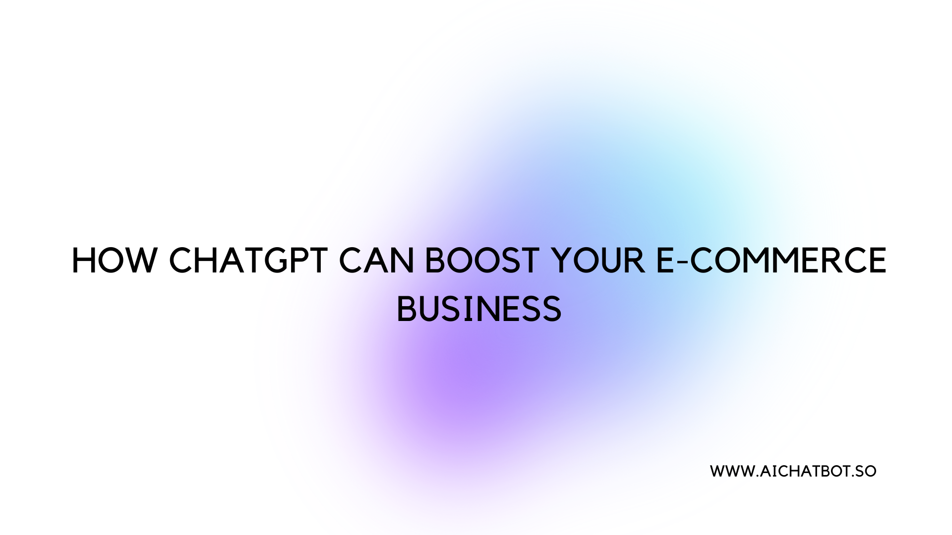 How ChatGPT Can Boost Your E-commerce Business