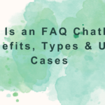What Is an FAQ Chatbot Benefits, Types & Use Cases