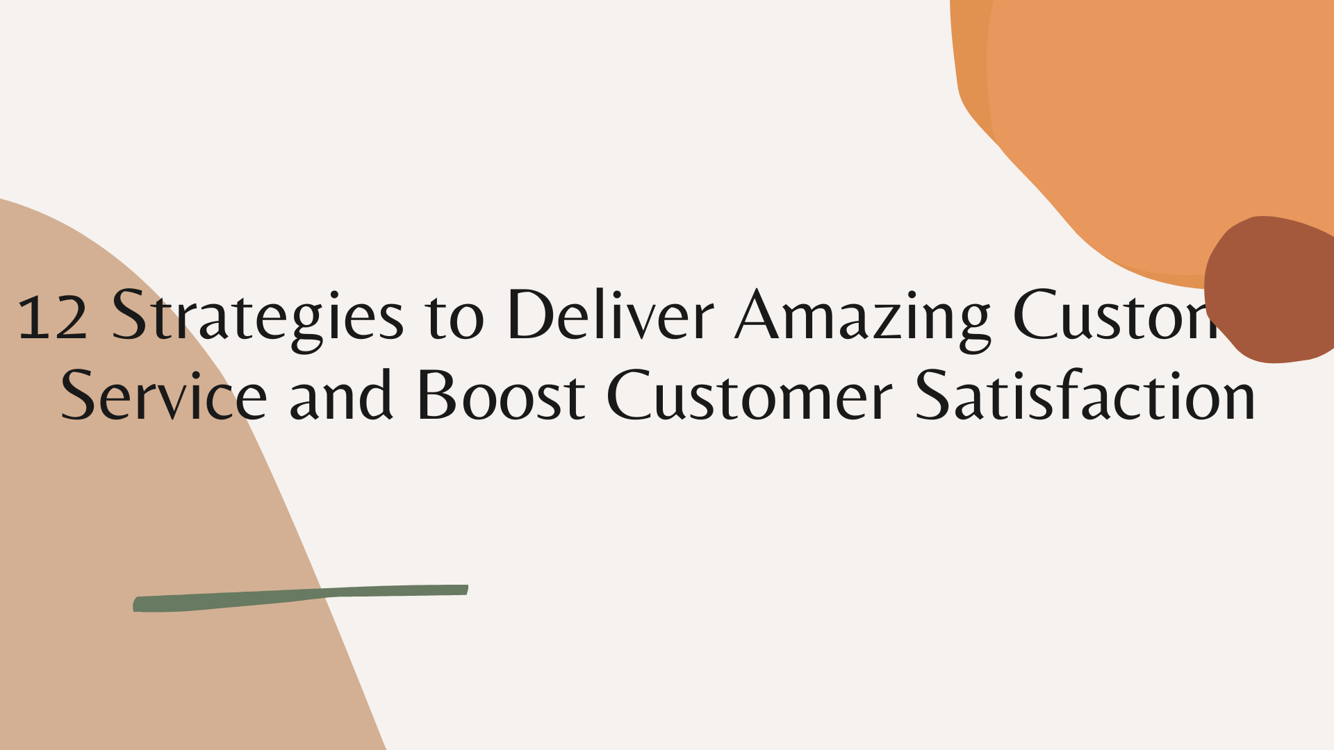 12 Strategies to Deliver Amazing Customer Service and Boost Customer Satisfaction