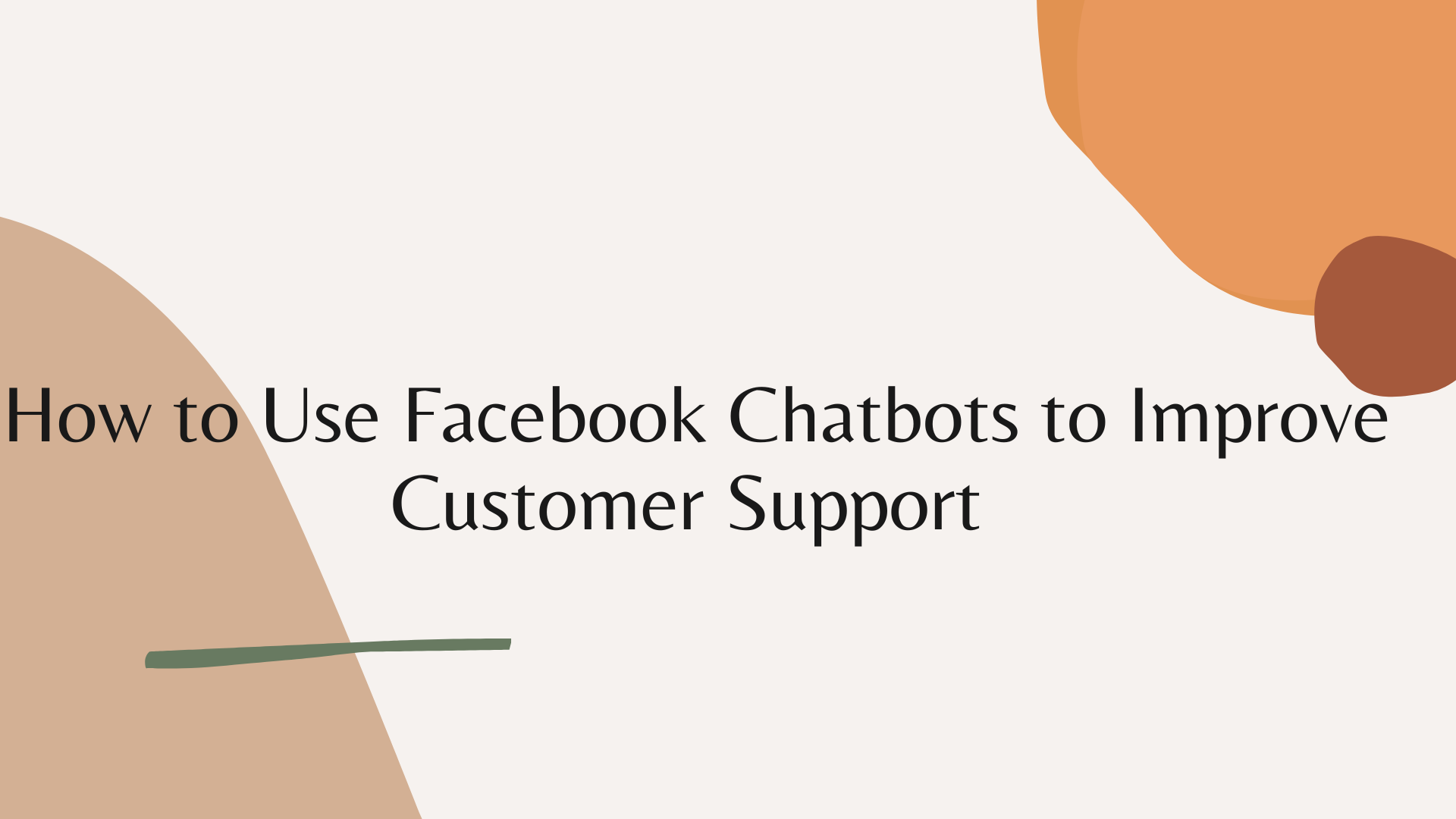 How to Use Facebook Chatbots to Improve Customer Support