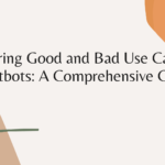 Exploring Good and Bad Use Cases for Chatbots A Comprehensive Guide