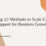 Unlocking 12 Methods to Scale Customer Support for Business Growth